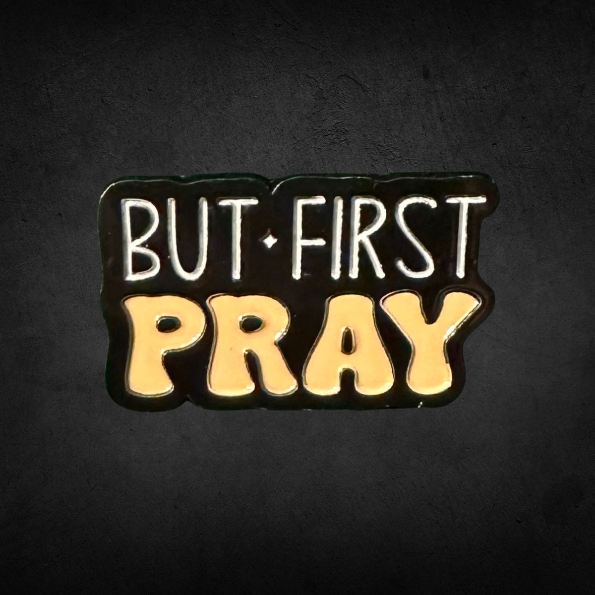 But First, Pray Lapel Pin